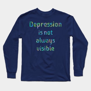 Depression Is Not Always Visible Long Sleeve T-Shirt